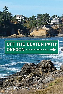 Oregon Off the Beaten Path: A Guide to Unique Places - Oakley, Myrna