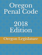 Oregon Penal Code 2018 Edition