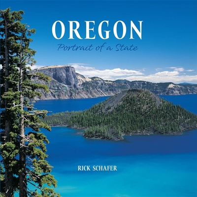 Oregon: Portrait of a State - Schafer, Rick (Photographer)