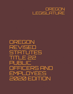 Oregon Revised Statutes Title 22 Public Officers and Employees 2020 Edition