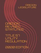 Oregon Revised Statutes Title 57 Utility Regulation 2020 Edition