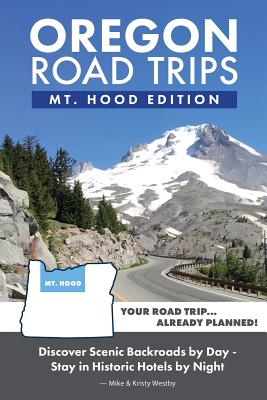 Oregon Road Trips - Mt. Hood Edition - Westby, Kristy, and Westby, Mike