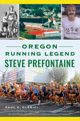 Oregon Running Legend Steve Prefontaine - Clerici, Paul C, and Tyson, Pat (Foreword by)