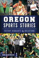 Oregon Sports Stories: History, Highlights & Reflections