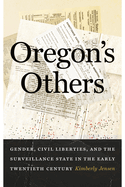 Oregon's Others: Gender, Civil Liberties, and the Surveillance State in the Early Twentieth Century