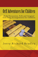 Orff Adventures for Children: Body Percussion, Folk and Original Orff Arrangements for Children