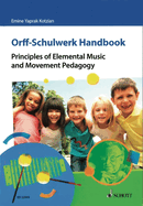 Orff-Schulwerk Handbook: Principles of Elemental Music and Movement Pedagogy