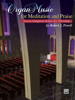 Organ Music for Meditation and Praise: Seven Original Solos for Worship - Powell, Robert J (Composer)