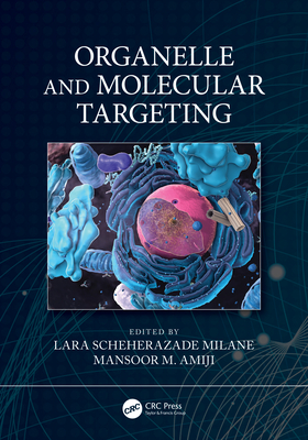 Organelle and Molecular Targeting - Milane, Lara Scheherazade (Editor), and Amiji, Mansoor M (Editor)