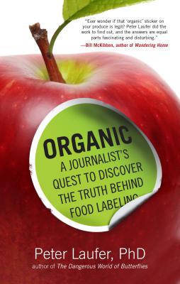 Organic: A Journalist's Quest to Discover the Truth Behind Food Labeling - Laufer, Peter