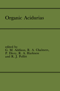 Organic Acidurias: Proceedings of the 21st Annual Symposium of the Ssiem, Lyon, September 1983 the Combined Supplements 1 and 2 of Journal of Inherited Metabolic Disease Volume 7 (1984)