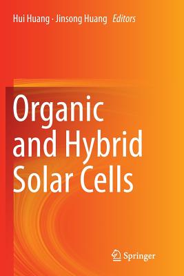 Organic and Hybrid Solar Cells - Huang, Hui (Editor), and Huang, Jinsong (Editor)