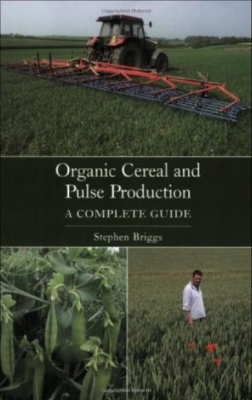 Organic Cereal and Pulse Production: A Complete Guide - Briggs, Stephen