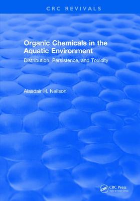 Organic Chemicals in the Aquatic Environment: Distribution, Persistence, and Toxicity - Neilson, Alasdair H.