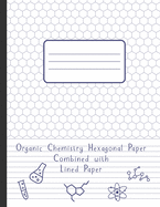 Organic Chemistry Hexagonal Paper Combined With Lined Paper: 120 pages Biochemistry Notebook, 1/4 inch hexagons