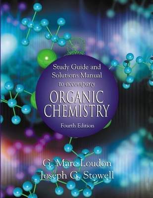 Organic Chemistry: Study Guide and Solutions Manual - Loudon, G. Marc, and Stowell, Joseph G.