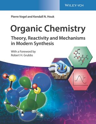Organic Chemistry: Theory, Reactivity and Mechanisms in Modern Synthesis - Vogel, Pierre, and Houk, Kendall N.