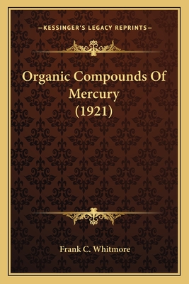 Organic Compounds Of Mercury (1921) - Whitmore, Frank C