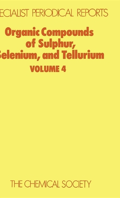 Organic Compounds of Sulphur, Selenium, and Tellurium: Volume 4 - Hogg, D R (Editor)