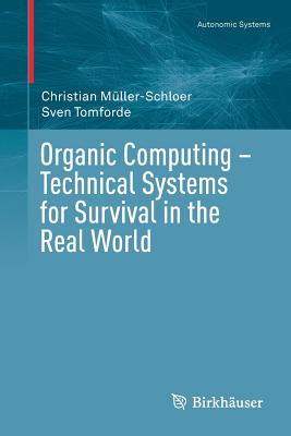 Organic Computing - Technical Systems for Survival in the Real World - Mller-Schloer, Christian, and Tomforde, Sven