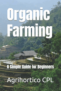 Organic Farming: A Simple Guide for Beginners