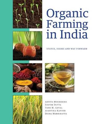 Organic Farming in India: Status, Issues and Way Forward - Mukherjee, Arpita, and Dutta, Souvik, and Goyal, Tanu M.