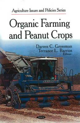 Organic Farming & Peanut Crops - Grossman, Darren C (Editor), and Barrios, Terrance L (Editor)