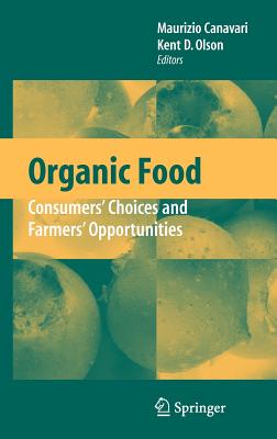 Organic Food: Consumers' Choices and Farmers' Opportunities - Canavari, Maurizio (Editor), and Olson, Kent D (Editor)