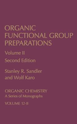 Organic Functional Group Preparations: Organic Chemistry a Series of Monographs - Sandler, Stanley R, and Karo, Wolf