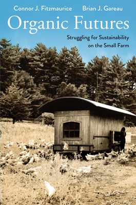 Organic Futures: Struggling for Sustainability on the Small Farm - Fitzmaurice, Connor J, and Gareau, Brian