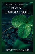 Organic Garden Soil: The Natural Guide To Replenish garden Soil