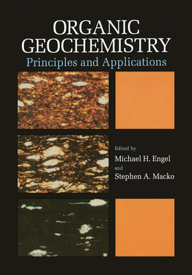 Organic Geochemistry: Principles and Applications - Engel, Michael H (Editor), and Macko, Stephen A (Editor)