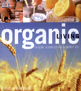 Organic Living: Simple Solutions for a Better Life - Brown, Lynda