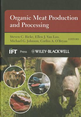 Organic Meat Production and Processing - Ricke, Steven C. (Editor), and Van Loo, Ellen J. (Editor), and Johnson, Michael G. (Editor)