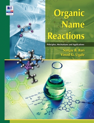 Organic Name Reactions: Principles, Mechanisms and Applications - Bari, Sanjay B, and Ugale, Vinod G