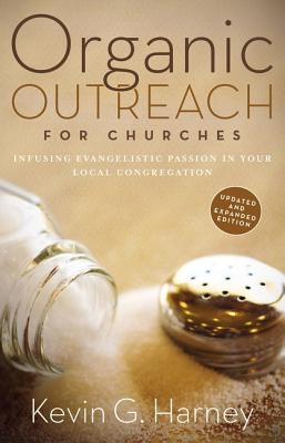 Organic Outreach for Churches: Infusing Evangelistic Passion in Your Local Congregation - Harney, Kevin G
