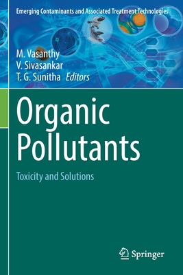Organic Pollutants: Toxicity and Solutions - Vasanthy, M. (Editor), and Sivasankar, V. (Editor), and Sunitha, T. G. (Editor)