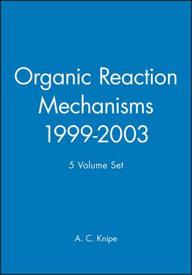 Organic Reaction Mechanisms, 1999 - 2003, 5 Volume Set - Knipe, A C (Editor), and Watts, W E (Editor)