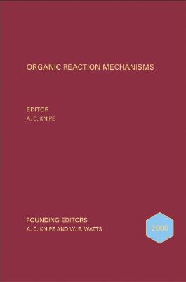 Organic Reaction Mechanisms 2000: An Annual Survey Covering the Literature Dated December 1999 to December 2000 - Knipe, A C (Editor)