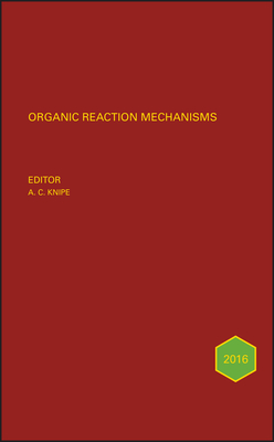 Organic Reaction Mechanisms 2016: An annual survey covering the literature dated January to December 2016 - Knipe, A. C. (Editor)