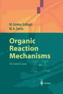 Organic Reaction Mechanisms: 40 Solved Cases - Gmez Gallego, Mar, and Sierra, Miguel A.