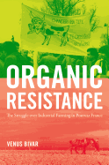 Organic Resistance: The Struggle Over Industrial Farming in Postwar France