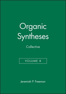 Organic Syntheses, Collective Volume 8 - Freeman, Jeremiah P (Editor)