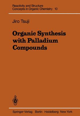 Organic Synthesis with Palladium Compounds - Tsuji, Jiro