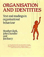 Organisation and Identities: Text and Readings in Organisational Behaviour - Clark, Heather, Dr., and Chandler, John, and Barry, Jim
