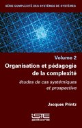 Organisation et pdagogie de la complexit: tudes de cas systmiques et prospective