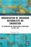 Organisation of Ukrainian Nationalists on Emigration: Its Formation and Transnational Connections in 1929- 1934