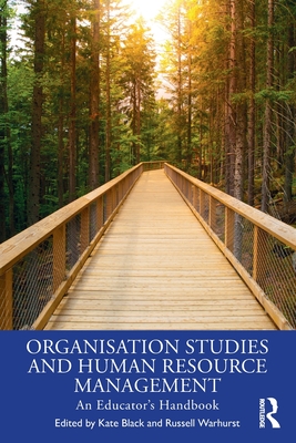Organisation Studies and Human Resource Management: An Educator's Handbook - Black, Kate (Editor), and Warhurst, Russell (Editor)