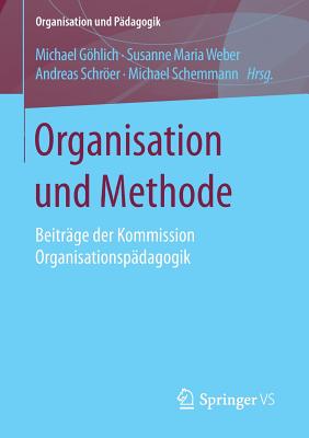 Organisation Und Methode: Beitrage Der Kommission Organisationspadagogik - Ghlich, Michael (Editor), and Weber, Susanne Maria (Editor), and Schrer, Andreas (Editor)
