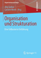 Organisation Und Strukturation: Eine Fallbasierte Einfhrung